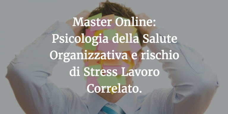 Stress Lavoro Correlato e Salute Organizzativa: il master online Unicusano.