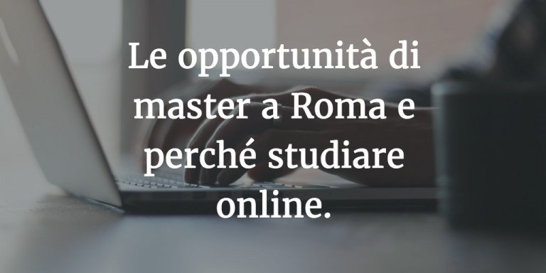 Le opportunità di master a Roma, perché studiare online e tutti i vantaggi di Unicusano.