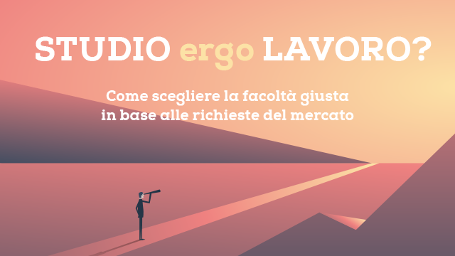 Studio ergo lavoro. Come scegliere la facoltà giusta in base alle richieste del mercato